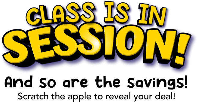 Class is in season! And so are the savings! Scratch the apple to reveal your deal!