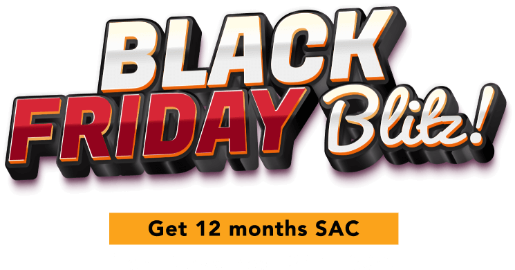 Black Friday blitz! Get 12 months SAC from November 24th - 30th!