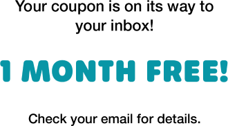 Your coupon is on its way to your inbox! 1 month free! Check your email for details.